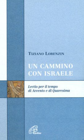 Un cammino con Israele. Lectio per il tempo di Avvento e Quaresima Tiziano Lorenzin