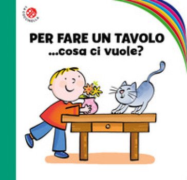Per fare un tavolo... cosa ci vuole? Ediz. a colori Febe Sillani