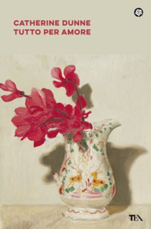 Tutto per amore Catherine Dunne