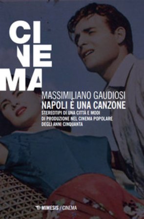 Napoli è una canzone. Stereotipi di una città e modi di produzione nel cinema popolare degli anni Cinquanta Massimiliano Gaudiosi
