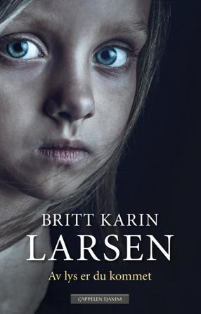 Av lys er du kommet - Bok av Britt Karin Larsen - Hardback