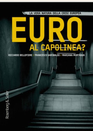Euro al capolinea? La vera natura della crisi europea Riccardo Bellofiore