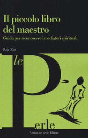 Il piccolo libro del maestro. Guida per riconoscere i mediatori spirituali Ren Zen