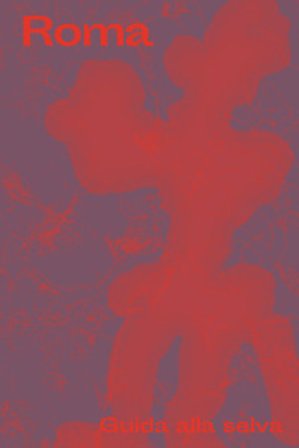 Roma. Guida alla selva