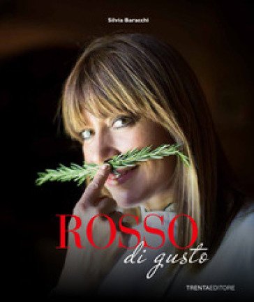 Rosso di gusto. Passioni in cucina Silvia Baracchi