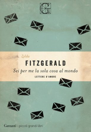 Sei per me la sola cosa al mondo. Lettere d'amore Zelda Fitzgerald