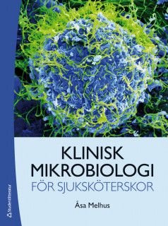 Klinisk mikrobiologi för sjuksköterskor, ISBN: 9789144116266