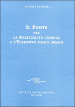 Il ponte fra la spiritualità cosmica e l'elemento fisico umano Rudolph Steiner