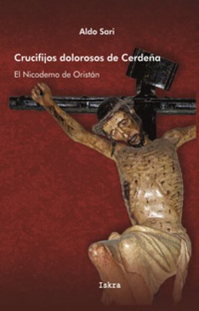 Crucifijos dolorosos de Cerdeña. El Nicodemo de Oristán Aldo Sari