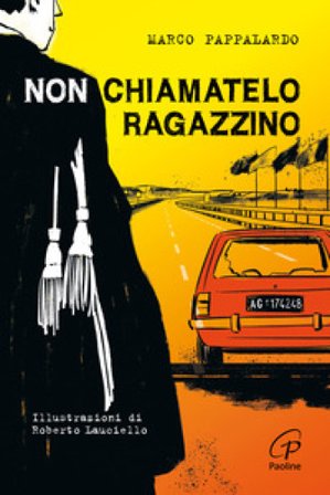 Non chiamatelo ragazzino. Rosario Livatino, un giudice contro la mafia. Ediz. illustrata Marco Pappalardo