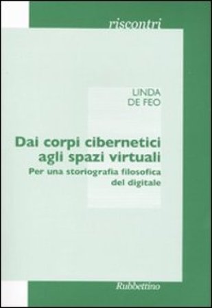 Dai corpi cibernetici agli spazi virtuali. Per una storiografia filosofica del digitale Linda De Feo