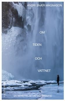 Om tiden och vattnet : En berättelse om vår framtid