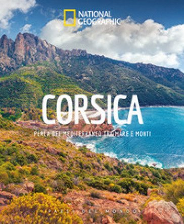 Corsica. Perla del Mediterraneo tra mare e monti. Paesi del mondo
