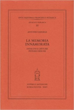 La memoria innamorata. Indagini e letture petrarchesche Antonio Daniele