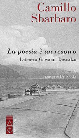 La poesia è un respiro. Lettere a Giovanni Descalzo Camillo Sbarbaro