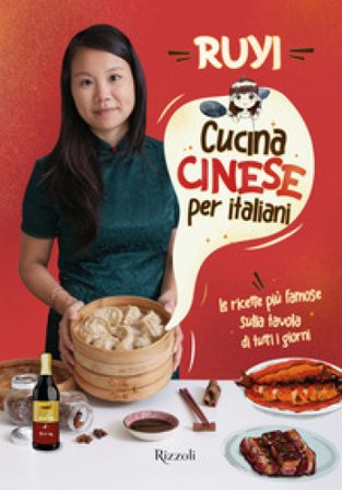 Cucina cinese per italiani. Le ricette più famose sulla tavola di tutti i giorni Ruyi Zheng