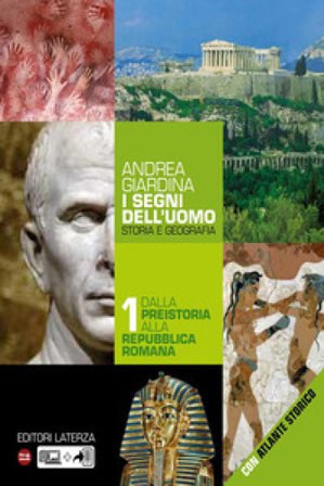 I segni dell'uomo. Per le Scuole superiori. Vol. 1: Dalla preistoria alla repubblica romana Andrea Giardina