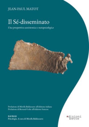 Il sé-disseminato. Una prospettiva ecosistemica e metapsicologica Jean-Paul Matot