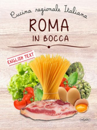 Roma in bocca. Cucina regionale italiana Francesco Deplano