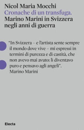 Cronache di un transfuga. Marino Marini in Svizzera negli anni di guerra Nicol Maria Mocchi
