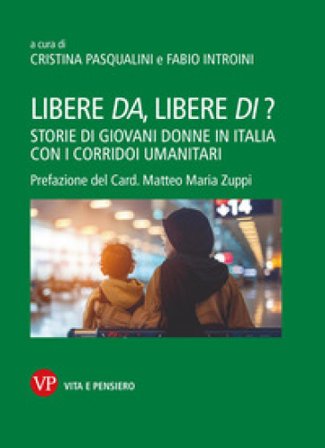 Libere da, libere di? Storie di giovani donne in Italia con i corridoi umanitari
