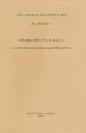Per Benvenuto da Imola. Le linee ideologiche del commento dantesco Luca Fiorentini