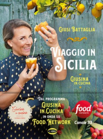 Viaggio in Sicilia. Giusina in cucina. Ediz. a colori Giusi Battaglia