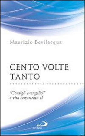 Cento volte tanto. «Consigli evangelici» e vita consacrata. Vol. 2 Maurizio Bevilacqua
