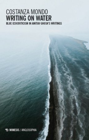 Writing on water. Blue ecocriticism in Amitav Ghosh's writings Costanza Mondo