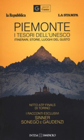 Piemonte. I tesori dell'Unesco. Itinerari, storie, luoghi del gusto-Piedmont. Unesco's treasures. Itineraries, stories, gourmet places Le guide ai 