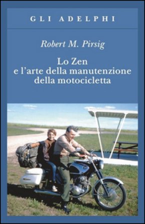 Lo zen e l'arte della manutenzione della motocicletta Robert M. Pirsig