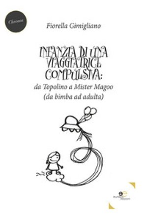 Infanzia di una viaggiatrice compulsiva: da Topolino a Mister Magoo Fiorella Gimigliano