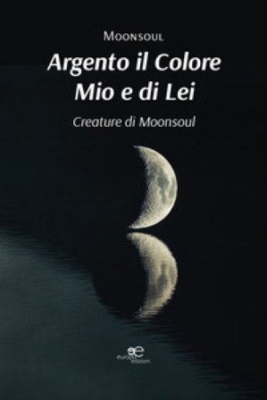 Argento il colore mio e di lei. Creature di Moonsoul Moonsoul