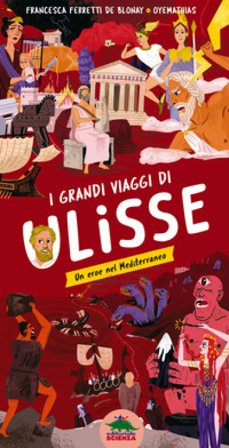 I grandi viaggi di Ulisse. Un eroe nel Mediterraneo. Ediz. a colori Francesca Ferretti De Blonay