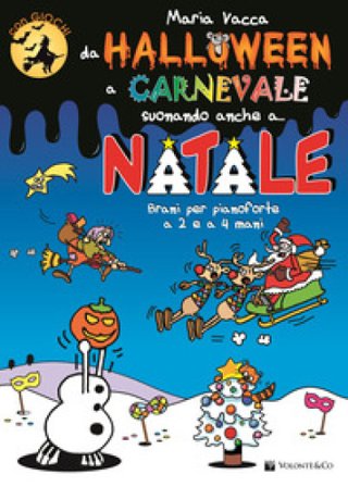 Da Halloween a Carnevale suonando anche a... Natale. Brani per pianoforte a 2 e 4 mani Maria Vacca