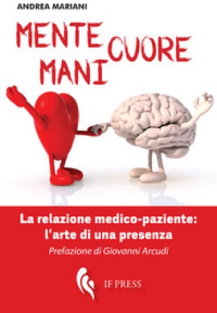 Mente, cuore, mani. La relazione medico-paziente: l'arte di una presenza Andrea Mariani