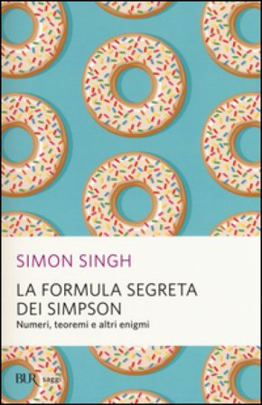 La formula segreta dei Simpson. Numeri, teoremi e altri enigmi Simon Singh