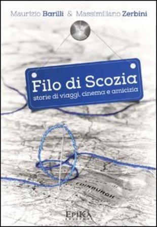 Filo di Scozia. Storie di viaggi, cinema e amicizia Maurizio Barilli