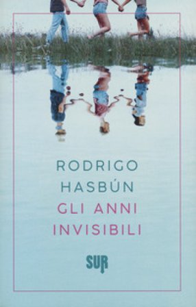 Gli anni invisibili Rodrigo Hasbún