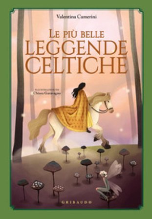 Le più belle leggende celtiche. Ediz. a colori Valentina Camerini