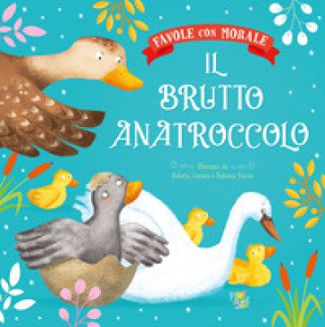 Il brutto anatroccolo. Favole con morale. Ediz. a colori Stefania Leonardi Hartley