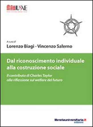 Dal riconoscimento individuale alla costruzione sociale. Il contributo di Charles Taylor alla riflessione sul welfare del futuro Lorenzo Biagi