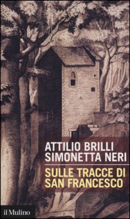 Sulle tracce di San Francesco Attilio Brilli
