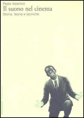 Il suono nel cinema. Storia, teoria e tecniche Paola Valentini
