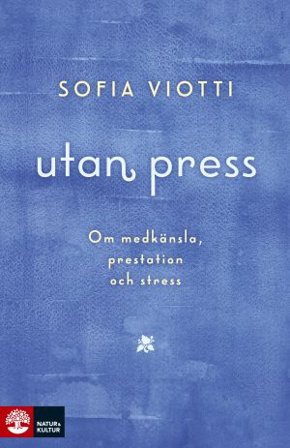 Utan press : Om medkänsla, prestation och stress, ISBN: 9789127818743