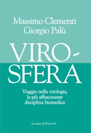 Virosfera. Viaggio nella virologia, la più affascinante disciplina biomedica Massimo Clementi