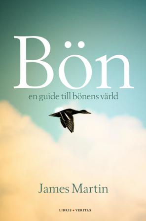 Bön : en guide till bönens värld - Bok av James Martin - Inbunden