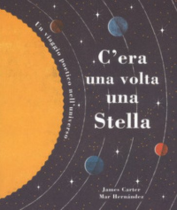 C'era una volta una stella. Un viaggio poetico nell'universo. Ediz. a colori James Carter