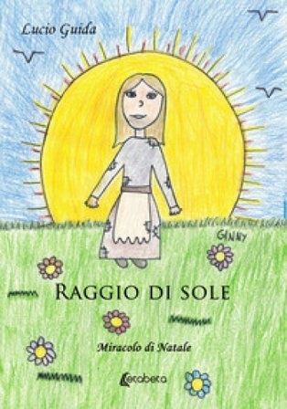 Raggio di sole. Miracolo di Natale Lucio Guida