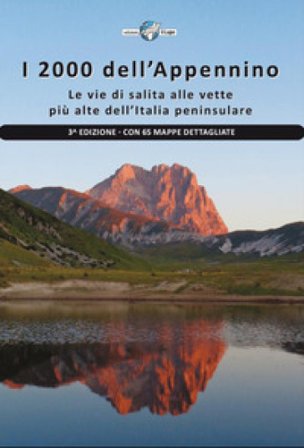 I 2000 dell'Appennino. Le vie di salita alle vette più alte dell'Italia peninsulare. Con 65 mappe dettagliate Sara Pietrangeli